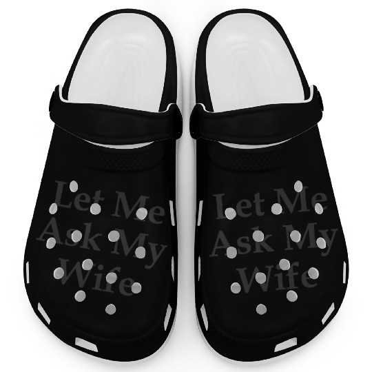 Sarcastic Gift For Husband Let Me Ask My Wife Meme Clogs