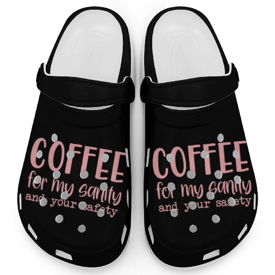 Coffee For My Sanity Coffee Lover Clogs