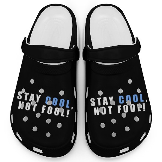 Stay Cool Not Fool An Inspirational Quote With Clogs