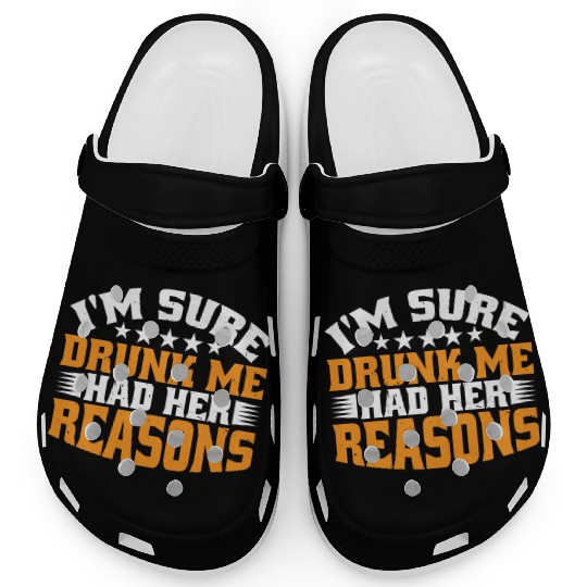 I'm Sure Drunk Me Had Her Reasons 31 Clogs