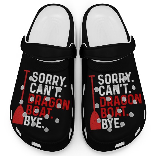 Funny Sorry. Can't. Dragon Boat. Bye Racing Paddle Clogs