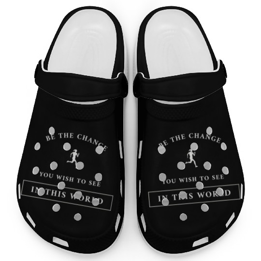 Be The Change You Wish To See In This World Clogs