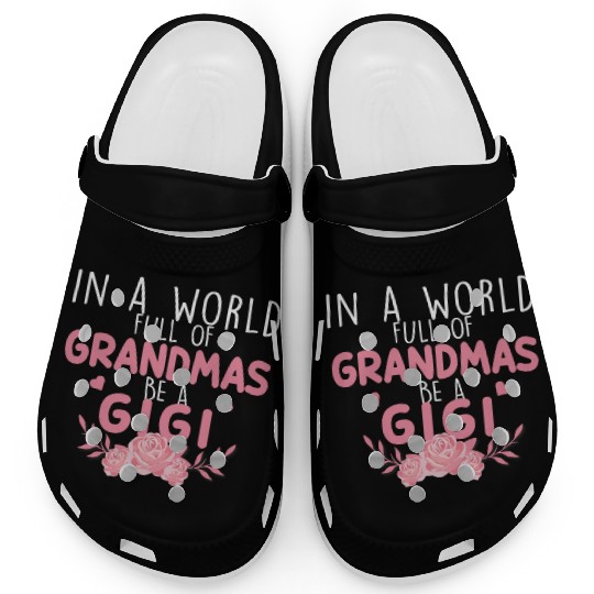 In A World Full Of Grandma Be A Gigi Clogs