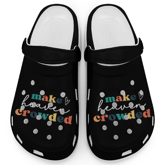 Make Heaven Crowded Clogs