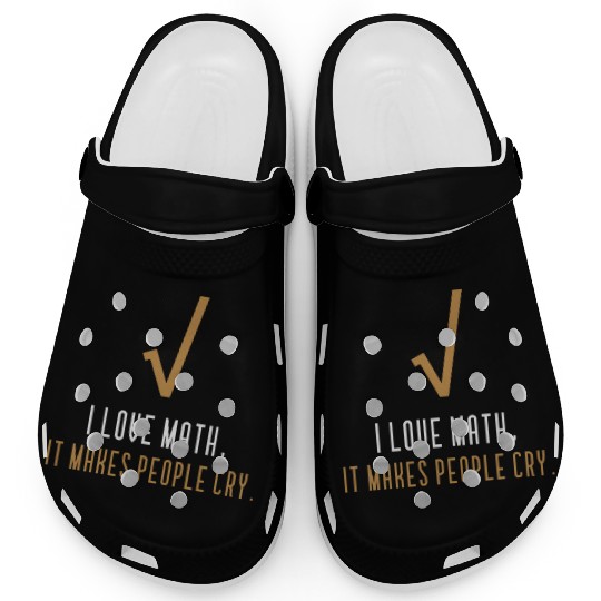 I Love Math It s Makes People Cry Clogs