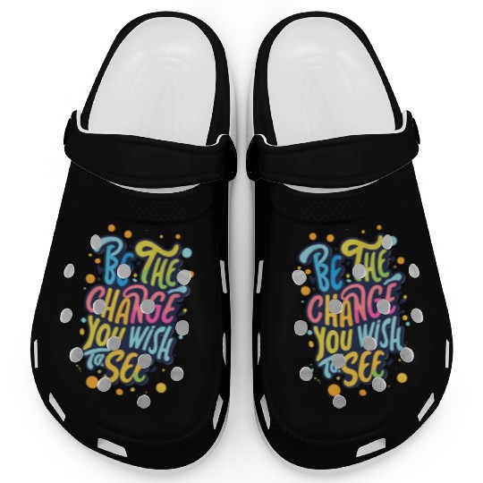 Be the Change You Wish to See Clogs