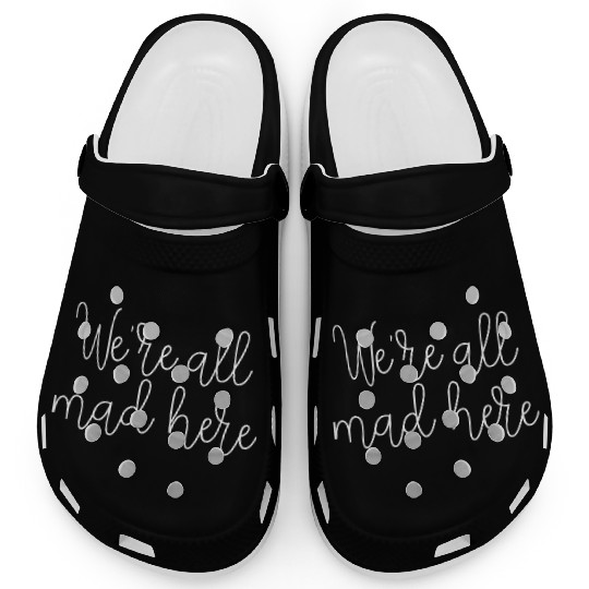 We re All Mad Here Clogs