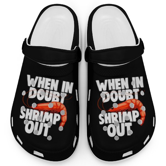 When In Doubt Shrimp Out Clogs
