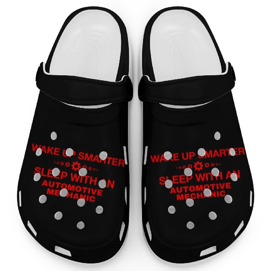 WAKE UP SMARTER SLEEP WITH AN AUTOMOTIVE MECHANIC Clogs