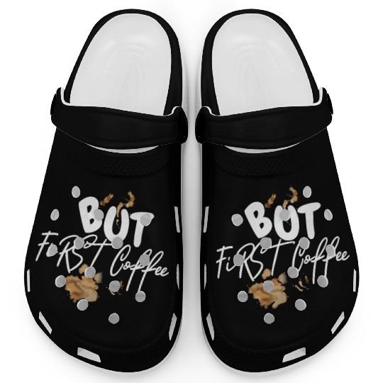 BUT FIRST COFFEE Clogs