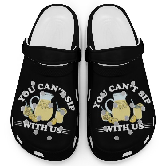 You Can't Sip With Us Lemonade Lemon Juice Clogs