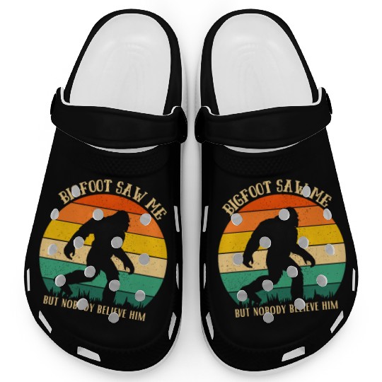 Bigfoot Saw Me But Nobody Believe him, funny Clogs