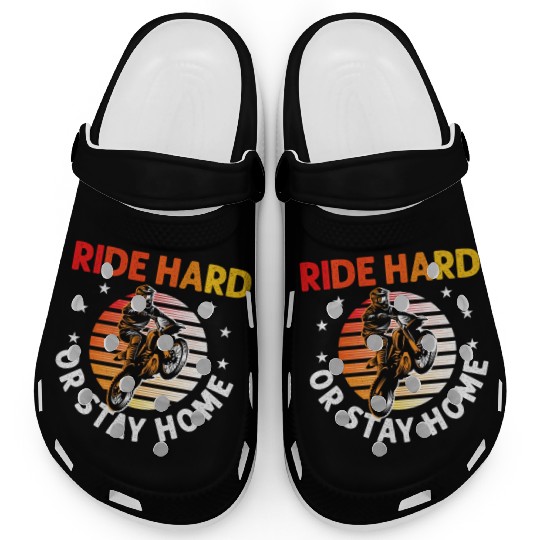 Motocross Dirt Bike Stunt Ride Hard Or Stay Home Clogs