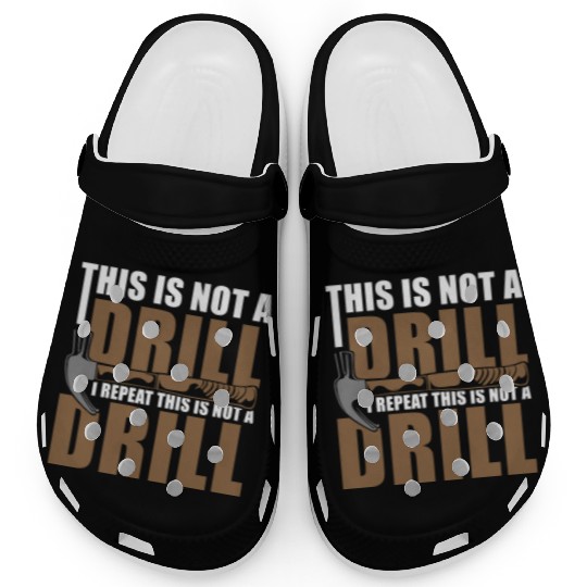 This is Not a Drill Clogs