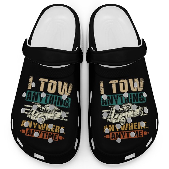 I tow anything anywhere anytime Tow truck driver Clogs