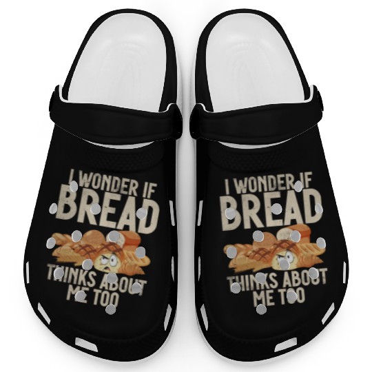 Chef I Wonder If Bread Thinks About Me Too Loaf Clogs