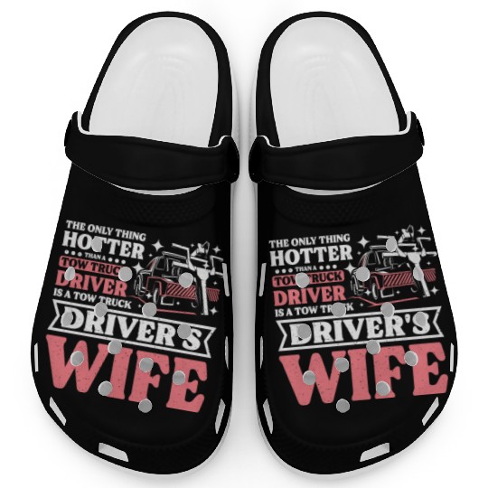 Hotter than a Tow truck driver is a Tow truck wife Clogs