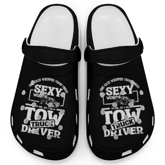 Whisper those three sexy words, tow truck driver Clogs