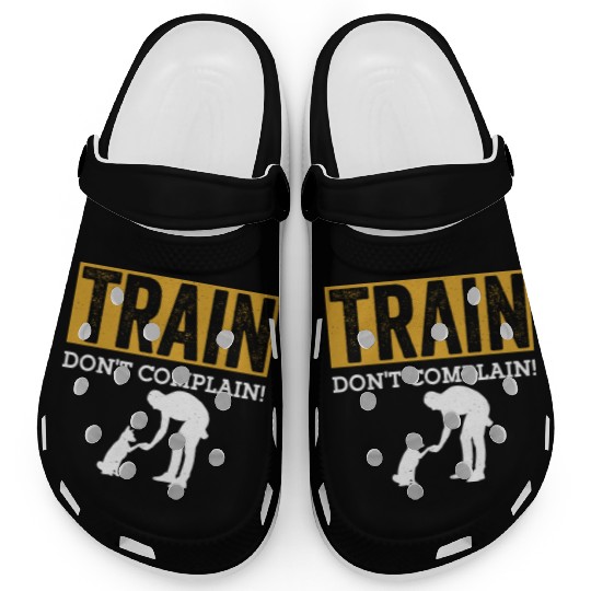 Train. Don't Complain! Job Saying Dog Trainer Clogs