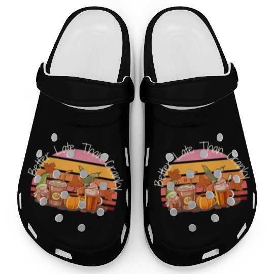 Better Late Better Late Than Cranky Fall Autumn Clogs