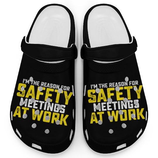 I'm The Reason For Safety Meetings Clogs