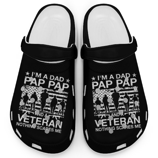 I m A Dad Pap Pap And A Veteran Nothing Scares Me Clogs