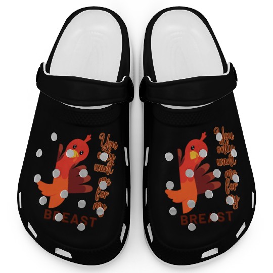 Funny Thanksgiving You Only Want Me For My Breast Clogs