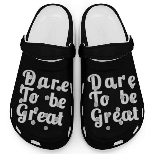 Dare to Be Great Clogs