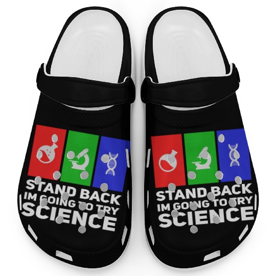 Stand Back Im Going To Try Science Clogs