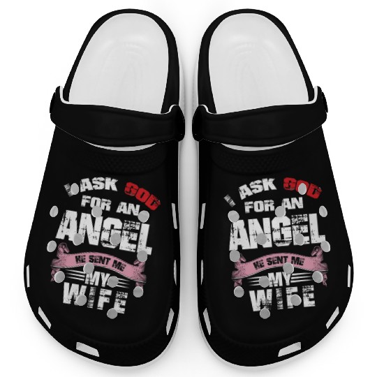 I ASK GOD FOR AN ANGEL AND HE GAVE ME MY WIFE Clogs