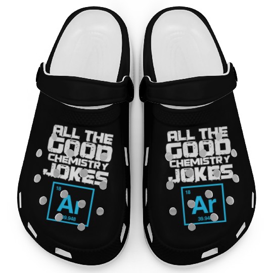 All The Good Chemistry Jokes Ar Argon Clogs