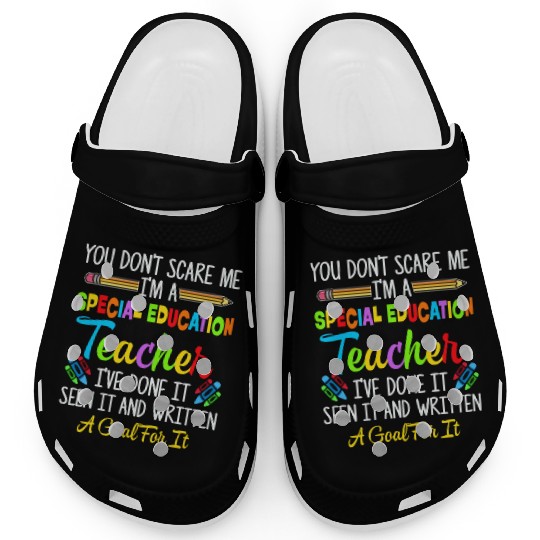 You Dont Scare Me Im A Special Education Teacher Clogs