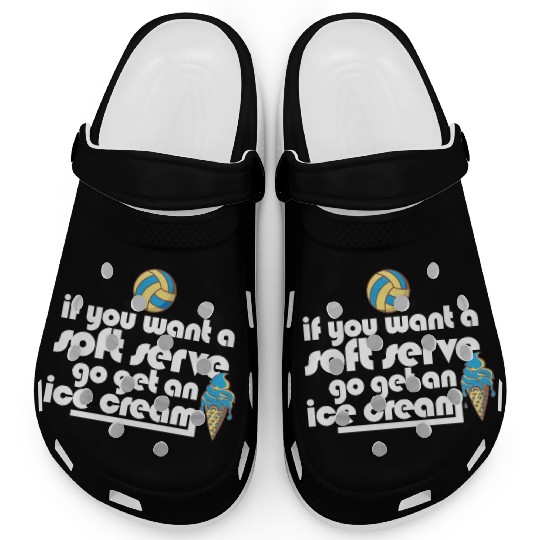 Volleyball If You Want A Soft Serve Go Get An Ice Clogs