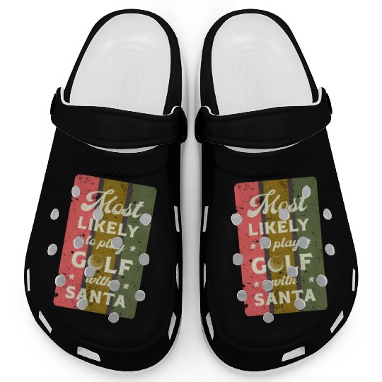 Most likely to play golf with santa. Clogs