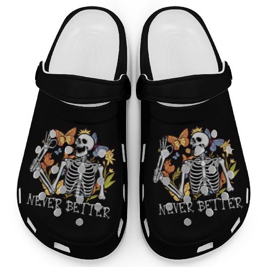 Never Better Skeleton Funny Skeleton Halloween Clogs