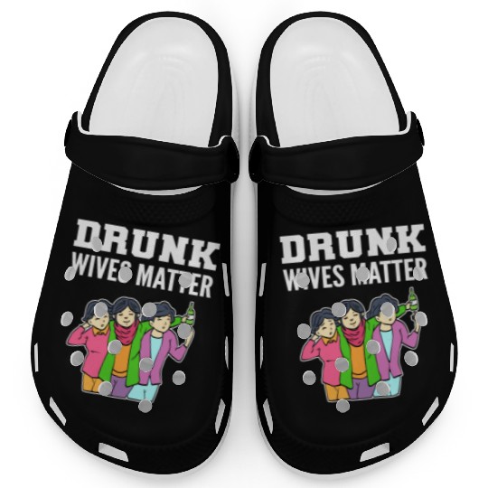 Drunk Wives Matter Alcoholic Person Gift Clogs