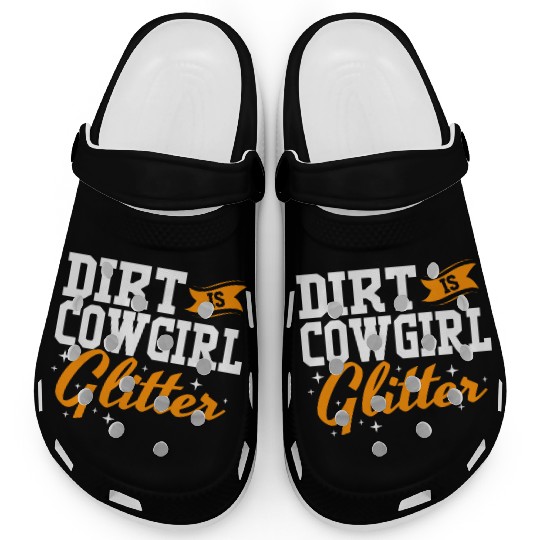 Funny Barrel Racing Women Dirt Is Cowgirl Glitter Clogs