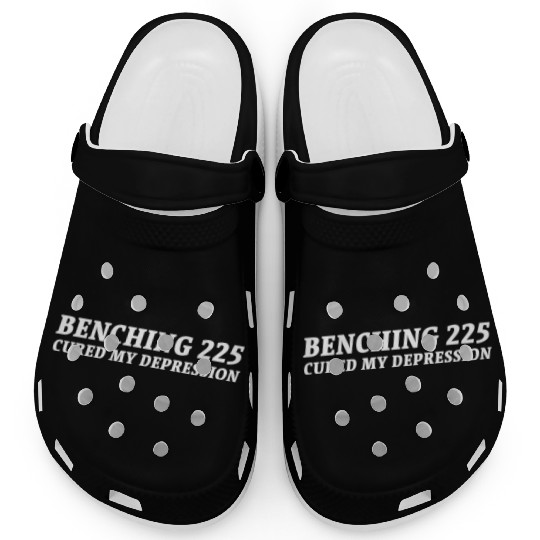 Benching 225 Cured My Depression. Funny Gym Design Clogs