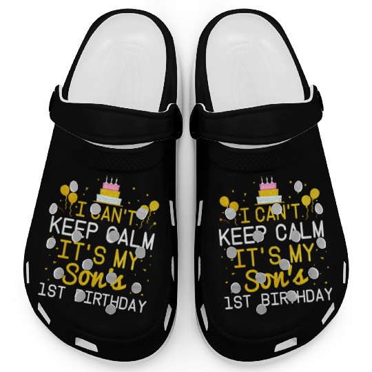 I Can t Keep Calm It s My Son s 1St Birthday Bday Clogs
