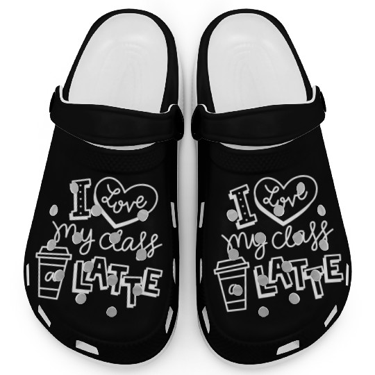 I Love My Class A Latte For Coffee Lover Teacher Clogs