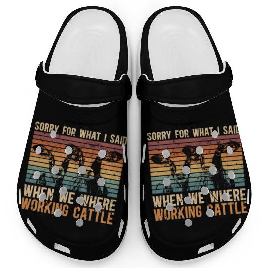 Cattle Farming Sorry For What I Said Dairy Farmer Clogs