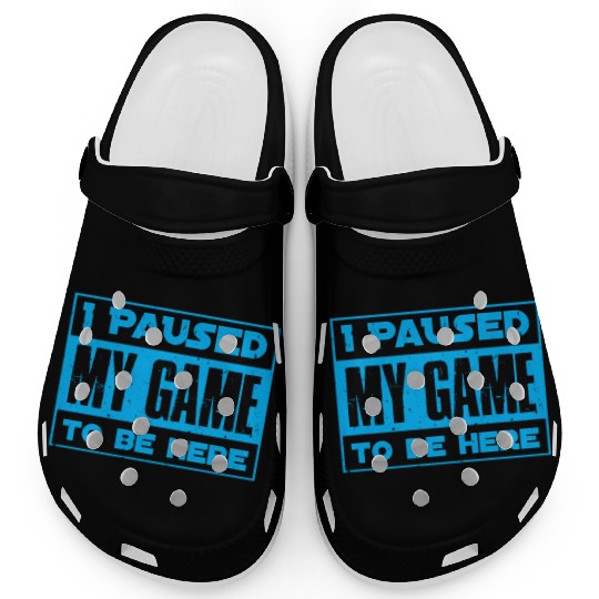 Video Player Addicted I Paused My Game to be Here Clogs