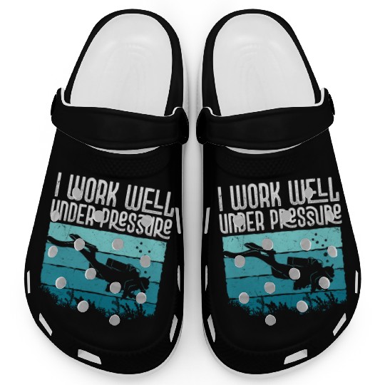 I Work Well Under Pressure Diver Scuba Diving Clogs