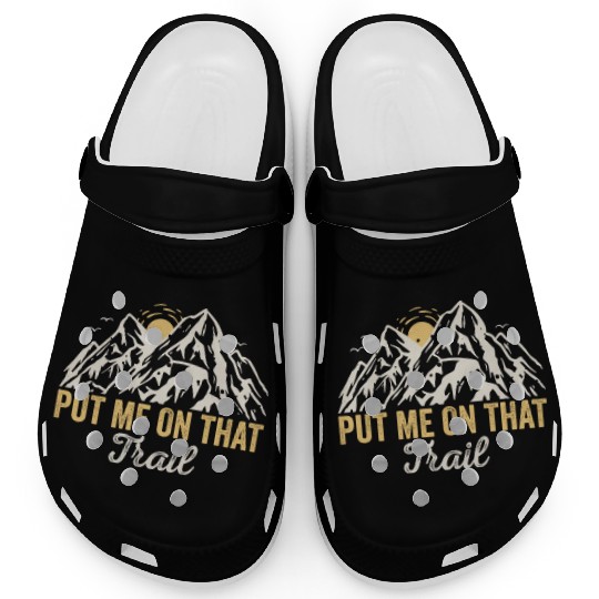 Put Me On That Trail! Outdoor Camping Adventure Clogs