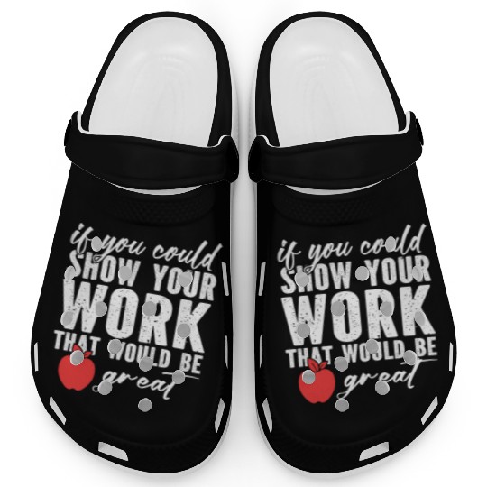 if you could show your work that would be great Clogs