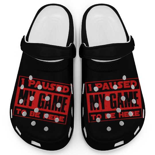 Video Player Addicted I Paused My Game to be Here Clogs