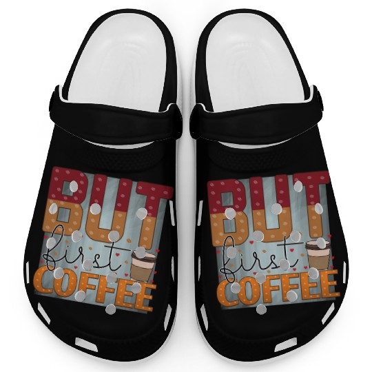 BUT FIRST COFFEE Clogs