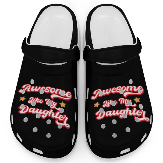 Awesome Like My Daughter Clogs