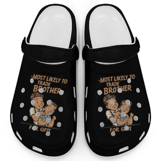 Christmas Most Likely To Trade Brother For Gifts Clogs