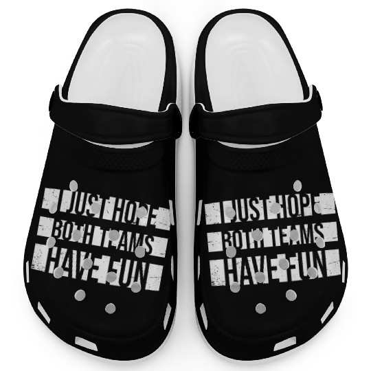 I Just Hope Both Teams Have Fun Funny Sport Saying Clogs